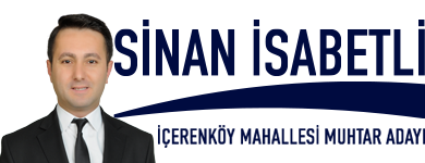 Sinan İsabetli | İçerenköy Mahallesi Muhtar Adayı